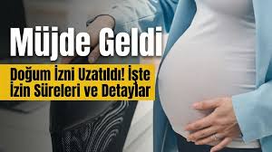 Doğum İzni Uzatıldı